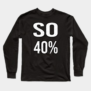 So 40% - So40% Long Sleeve T-Shirt